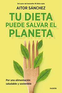 Tu dieta puede salvar el planeta: Por una alimentacion sana y sostenible