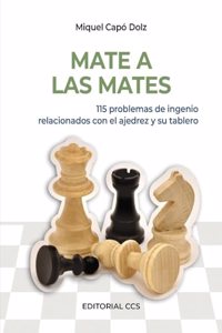 Mate a las mates: 115 problemas de ingenio relacionados con el ajedrez y su tablero