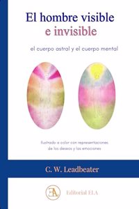 EL HOMBRE VISIBLE E INVISIBLE: EL CUERPO ASTRAL Y EL CUERPO MENTAL. ILUSTRADO A COLOR