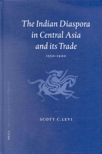 Indian Diaspora in Central Asia and Its Trade, 1550-1900
