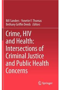 Crime, HIV and Health: Intersections of Criminal Justice and Public Health Concerns