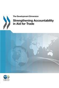 The Development Dimension Strengthening Accountability in Aid for Trade