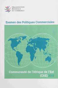 Examen Des Politiques Commerciales 2019: Communauté de l'Afrique de l'Est (Kenya, Tanzanie, Ouganda, Burundi, Rwanda)