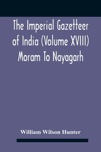 Imperial Gazetteer Of India (Volume Xviii) Moram To Nayagarh