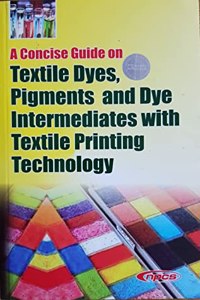 A Concise Guide on Textile Dyes, Pigments and Dye Intermediates with Textile Printing Technology