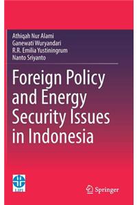 Foreign Policy and Energy Security Issues in Indonesia