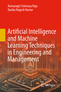 Artificial Intelligence and Machine Learning Techniques in Engineering and Management