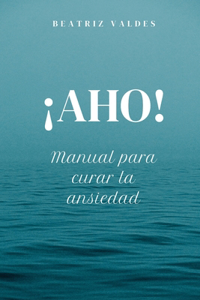 ¡AHO! Manual para curar la ansiedad