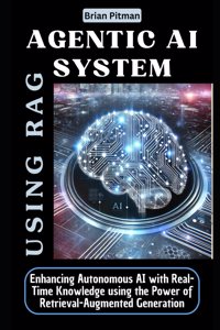 Agentic AI system using RAG: Enhancing Autonomous AI with Real-Time Knowledge using the Power of Retrieval-Augmented Generation