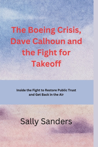 Boeing Crisis, Dave Calhoun and the Fight for Takeoff