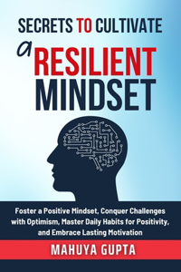 Secrets to Cultivate a Resilient Mindset