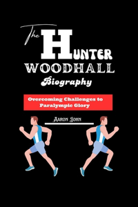 Hunter Woodhall Biography: Overcoming Challenges to Paralympic Glory