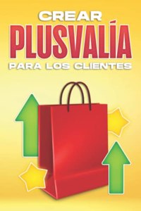 Crear Plusvalía Para Los Clientes