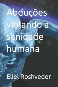 Abduções violando a sanidade humana