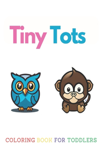 Tiny Tots Coloring Book For Toddlers