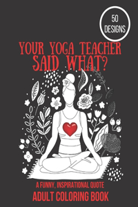 Your Yoga Teacher Said What?