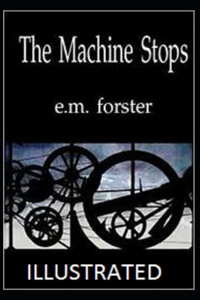 The machine stop illustrated by E. M. Forster