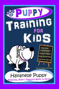 Puppy Training for Kids, Dog Care, Dog Behavior, Dog Grooming, Dog Ownership, Dog Hand Signals, Easy, Fun Training * Fast Results, Havanese Puppy Training, Puppy Training Book for Kids