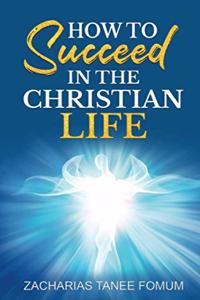 How To Succeed in The Christian Life