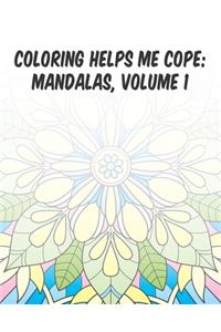 Coloring Helps Me Cope: Mandalas, Volume 1