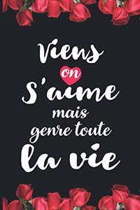 Viens on s'aime mais genre toute la vie
