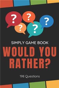 Simply Game Book - Would You Rather? 198 Questions