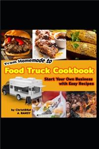 From Homemade to Food Truck Cookbook Start Your Own Business with Easy Recipes