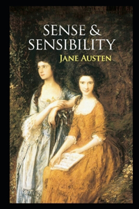 Sense and Sensibility By Jane Austen (Fictional & Romantic Novel) The Complete Unabridged & Classic Annotated Version