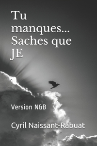 Tu manques... Saches que JE