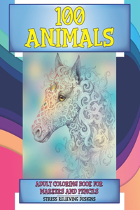 Adult Coloring Book for Markers and Pencils - 100 Animals - Stress Relieving Designs