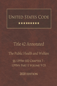 United States Code Annotated Title 42 The Public Health and Welfare 2020 Edition §§1395w-102 Chapter 7 - 1395vv Part E Volume 9/21