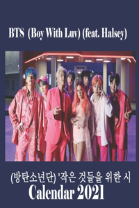 BTS ( boy with luv) ( feat . Halsey ) (방탄소년단) '작은 것들을 위한 시 calendar 2021