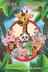 BÉBÉ ANIMAUX MIGNONS - Livre De Coloriage Pour Enfants