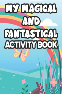 My Magical And Fantastical Activity Book