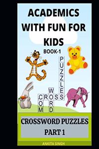 Academics With Fun For Kids - Book 1 - Crossword Puzzles For Kids - Part 1