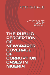 Public Perception of Newspaper Coverage of Corruption Cases in Nigeria