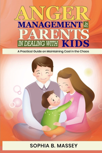 Anger Management For Parents In Dealing With Kids