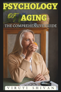 Psychology of Aging - The Comprehensive Guide