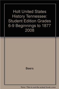 Holt United States History: Student Edition Grades 6-9 Beginnings to 1877 2008