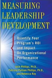 Measuring Leadership Development: Quantify Your Program's Impact and Roi on Organizational Performance