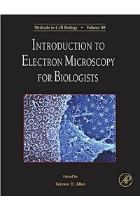 Introduction to Electron Microscopy for Biologists: Volume 88 (Methods in Cell Biology): Volume 88