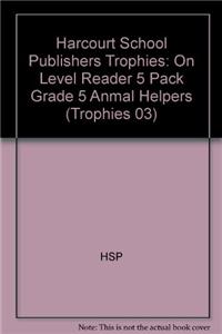 Harcourt School Publishers Trophies: On Level Reader 5 Pack Grade 5 Anmal Helpers