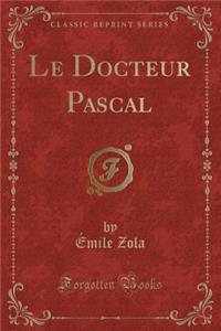 Le Docteur Pascal (Classic Reprint)