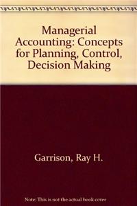 Managerial Accounting: Concepts for Planning, Control, Decision Making