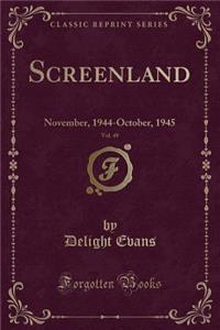 Screenland, Vol. 49: November, 1944-October, 1945 (Classic Reprint)