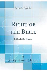 Right of the Bible: In Our Public Schools (Classic Reprint)