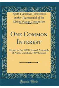 One Common Interest: Report to the 1989 General Assembly of North Carolina, 1989 Session (Classic Reprint)