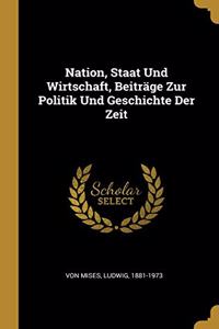 Nation, Staat Und Wirtschaft, Beiträge Zur Politik Und Geschichte Der Zeit