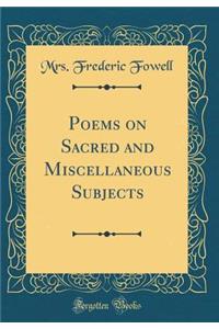 Poems on Sacred and Miscellaneous Subjects (Classic Reprint)
