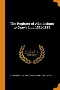 THE REGISTER OF ADMISSIONS TO GRAY'S INN